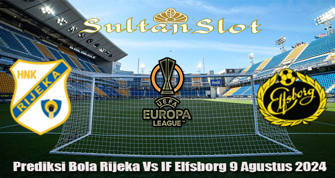 Prediksi Bola Rijeka Vs IF Elfsborg 9 Agustus 2024