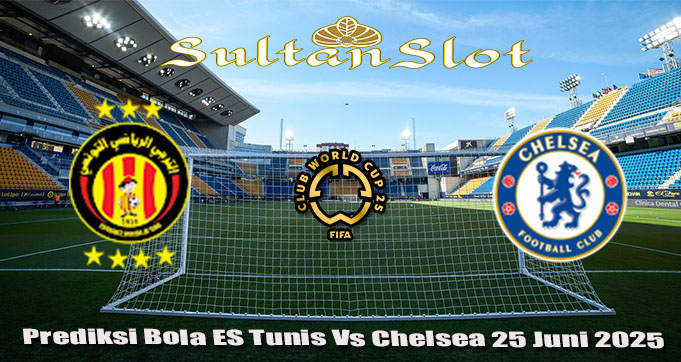 Prediksi Bola ES Tunis Vs Chelsea 25 Juni 2025