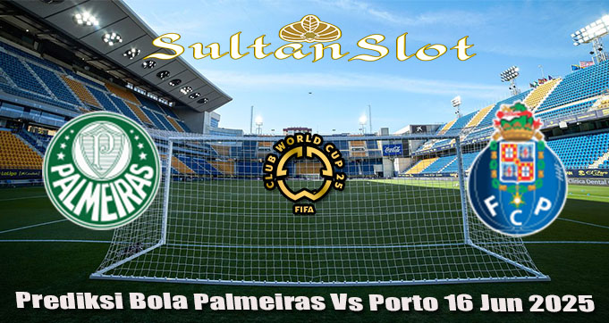 Prediksi Bola Palmeiras Vs Porto 16 Jun 2025