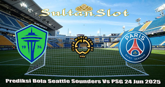 Prediksi Bola Seattle Sounders Vs PSG 24 Jun 2025